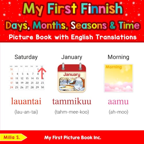 My First Finnish Days, Months, Seasons & Time Picture Book with English Translations (Teach & Learn Basic Finnish words for Children, Band 5) von My First Picture Book Inc
