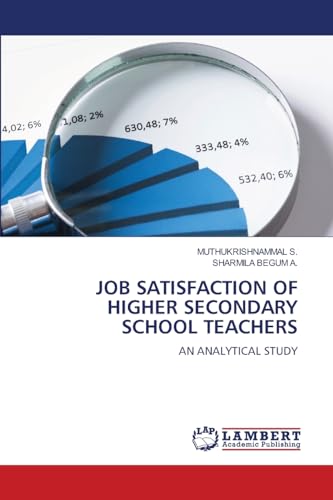 JOB SATISFACTION OF HIGHER SECONDARY SCHOOL TEACHERS: AN ANALYTICAL STUDY von LAP LAMBERT Academic Publishing