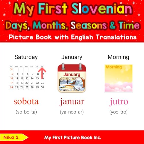 My First Slovenian Days, Months, Seasons & Time Picture Book with English Translations (Teach & Learn Basic Slovenian words for Children, Band 5) von My First Picture Book Inc