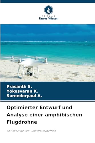 Optimierter Entwurf und Analyse einer amphibischen Flugdrohne: Optimiert für Luft- und Wasserbetrieb von Verlag Unser Wissen
