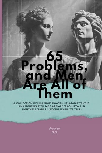 65 Problems, and Men Are All of Them: A Collection of Hilarious Roasts, Relatable Truths, and Lighthearted Jabs at Male FragilityAll in Lightheartedness (Except When It’s True) von Independently published
