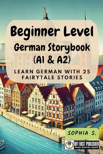 Beginner Level German Storybook (A1 & A2): Learn German with 25 Fairytale Stories (Learning German with Ease, Band 1) von My First Picture Book Inc.