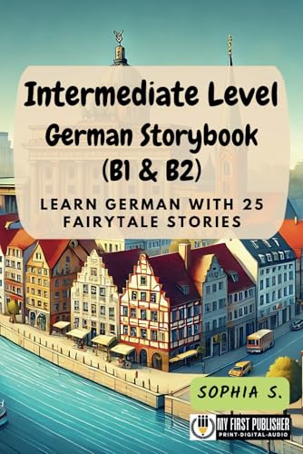 Intermediate Level German Storybook (B1 & B2): Learn German with 25 Fairytale Stories (Learning German with Ease, Band 2) von My First Picture Book Inc.