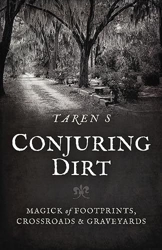 Conjuring Dirt: Magick of Footprints, Crossroads & Graveyards von John Hunt Publishing