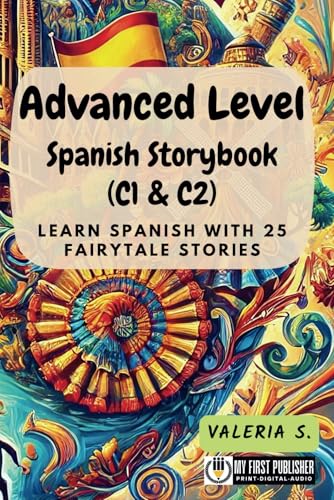 Advanced Level Spanish Storybook (C1 & C2): Learn Spanish with 25 Fairytale Stories (Learning Spanish with Ease, Band 4) von My First Picture Book Inc.