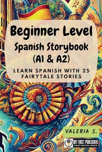 Beginner Level Spanish Storybook (A1 & A2): Learn Spanish with 25 Fairytale Stories (Learning Spanish with Ease, Band 2) von My First Picture Book Inc.
