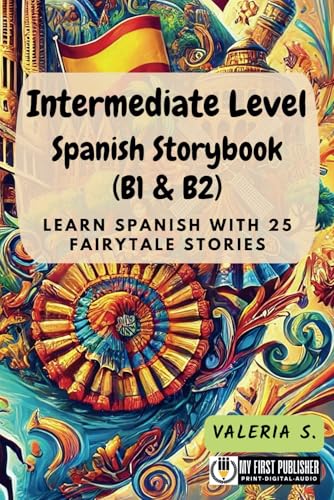 Intermediate Level Spanish Storybook (B1 & B2): Learn Spanish with 25 Fairytale Stories (Learning Spanish with Ease, Band 3) von My First Picture Book Inc.