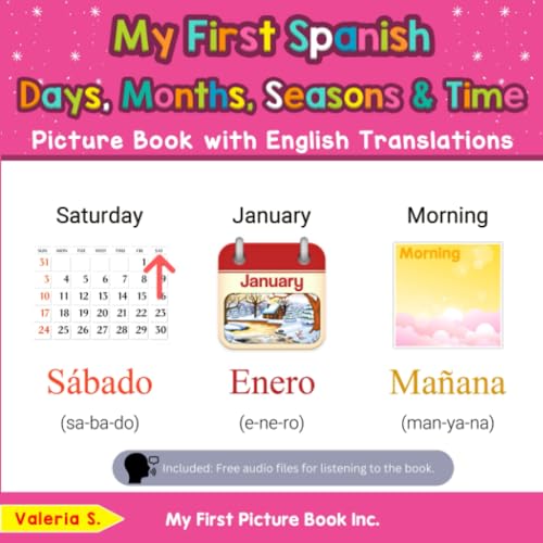 My First Spanish Days, Months, Seasons & Time Picture Book with English Translations: Bilingual Early Learning & Easy Teaching Spanish Books for Kids ... Basic Spanish words for Children, Band 16) von My First Picture Book Inc
