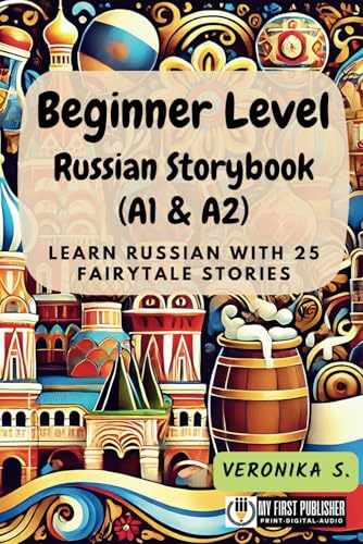 Beginner Level Russian Storybook (A1 & A2): Learn Russian with 25 Fairytale Stories (Learning Russian with Ease, Band 1) von My First Picture Book Inc.
