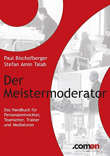 Der Meistermoderator: Das Handbuch für Personalentwickler, Teamleiter, Trainer und Mediatoren (Masterbooks: Verhandlung, Konflikt, Moderation für Management) von Books on Demand