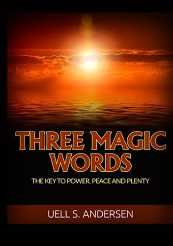 Three Magic Words (Unabridged edition): The Key to Power, Peace and Plenty von Stargatebook