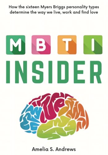 MBTI Insider: How the sixteen Myers Briggs personality types determine the way we live, work and find love von PublishDrive