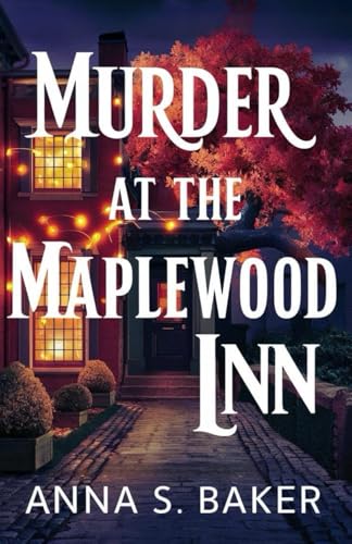 Murder At The Maplewoods Inn (A Maplewood Falls Cozy Mystery series) von Independently published