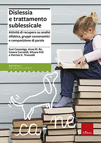 Dislessia e trattamento sublessicale. Attività di recupero su analisi sillabica, gruppi consonantici e composizione di parole (Materiali di recupero e sostegno)