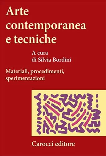 Arte contemporanea e tecniche. Materiali, procedimenti, sperimentazioni (Studi superiori) von Carocci