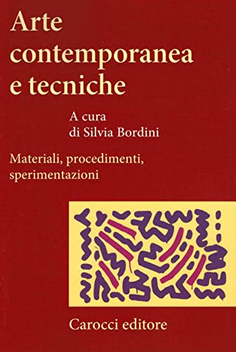 Arte contemporanea e tecniche. Materiali, procedimenti, sperimentazioni (Studi superiori)