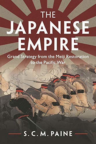 The Japanese Empire: Grand Strategy from the Meiji Restoration to the Pacific War