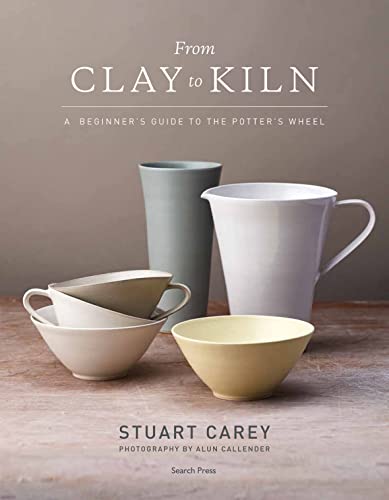 From Clay to Kiln: A Beginner’s Guide to the Potter’s Wheel von Search Press