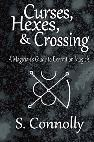 Curses, Hexes & Crossing: A Magician's Guide to Execration Magick Curses, Hexes & Crossing: A Magician's Guide to Execration Magick von CREATESPACE
