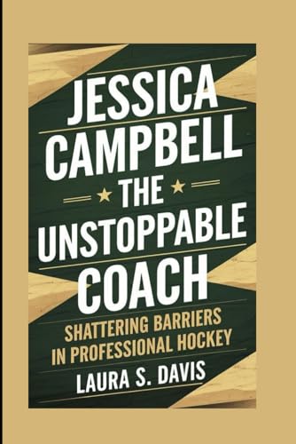 Jessica Campbell: The Unstoppable Coach: Shattering Barriers in Professional Hockey von Independently published