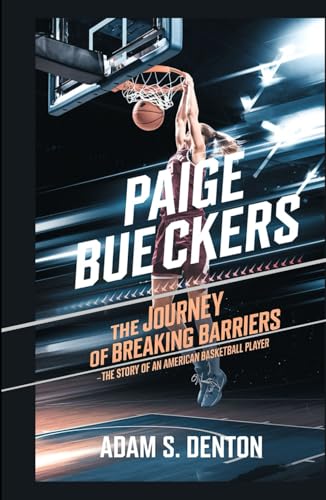 PAIGE BUECKERS: THE JOURNEY OF BREAKING BARRIERS: The Story of an American Basketball Player von Independently published