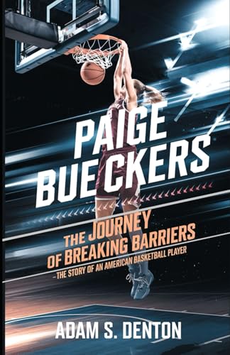 PAIGE BUECKERS: THE JOURNEY OF BREAKING BARRIERS: The Story of an American Basketball Player von Independently published