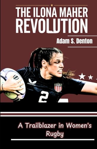 THE ILONA MAHER REVOLUTION: A Trailblazer in Women's Rugby von Independently published