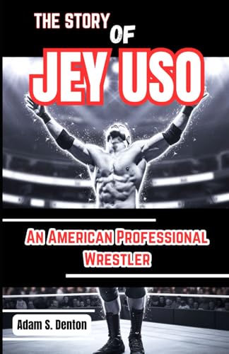THE STORY OF JEY USO: An American Professional Wrestler von Independently published
