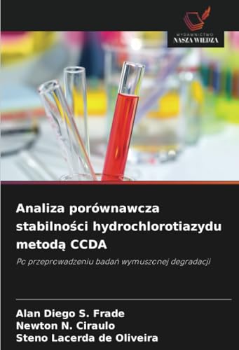 Analiza porównawcza stabilności hydrochlorotiazydu metodą CCDA: Po przeprowadzeniu badań wymuszonej degradacji: Po przeprowadzeniu bada¿ wymuszonej degradacji von Wydawnictwo Nasza Wiedza