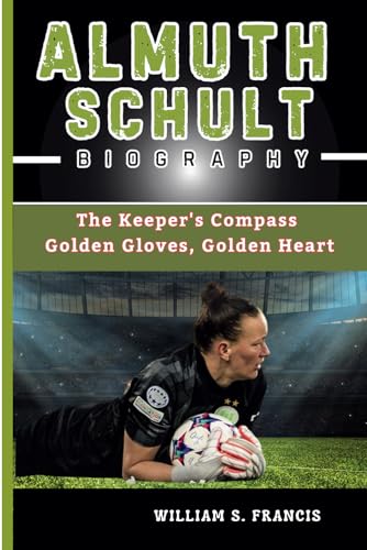 ALMUTH SCHULT BIOGRAPHY: The Keeper's Compass - Golden Gloves, Golden Heart von Independently published
