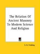 The Relation of Ancient Masonry to Modern Science and Religion