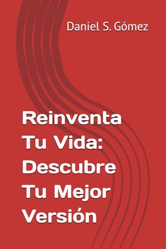 Reinventa Tu Vida: Descubre Tu Mejor Versión