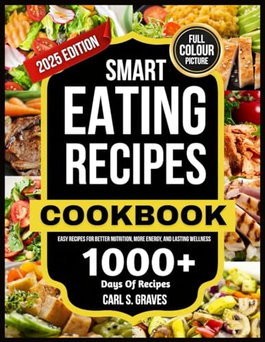 SMART EATING RECIPE COOKBOOK: Easy Recipes for Better Nutrition, More Energy, and Lasting Wellness von Independently published