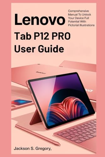LENOVO TAB P12 PRO USER GUIDE: Comprehensive Manual To Unlock Your Device Full Potential With Pictorial Illustrations (Simplified Lenovo User Guides) von Independently published