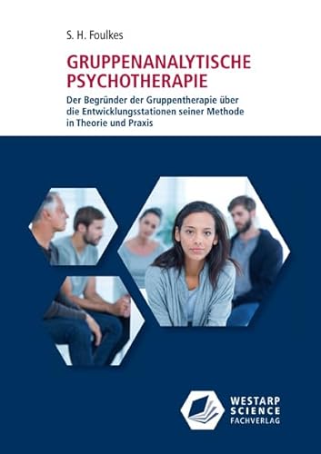 Gruppenanalytische Psychotherapie: Der Begründer der Gruppentherapie über die Entwicklungsstationen seiner Methode in Theorie und Praxis (Edition Klotz) von Westarp Science Fachvlge