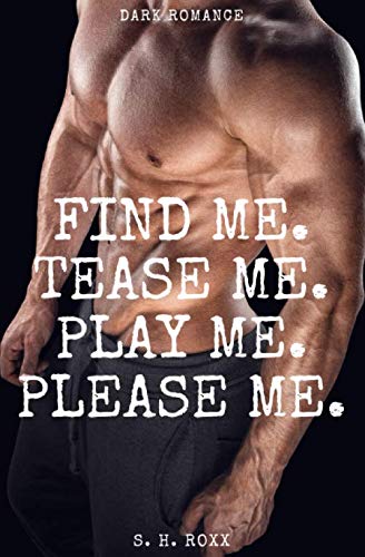 Find Me. Tease Me. Play Me. Please Me.: Dark Romance Find Me. Tease Me. Play Me. Please Me.: Dark Romance von Independently published
