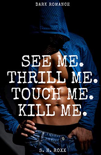 See Me. Thrill Me. Touch Me. Kill Me.: Dark Romance See Me. Thrill Me. Touch Me. Kill Me.: Dark Romance