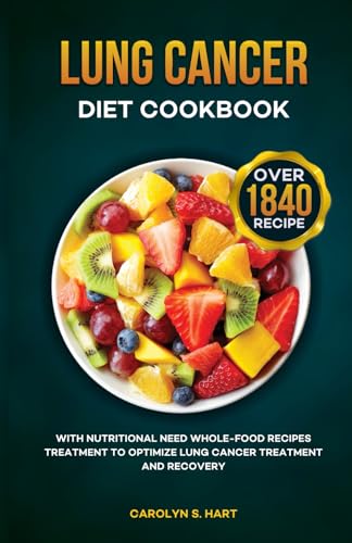 LUNG CANCER DIET COOKBOOK With Nutritional Need Whole-Food Recipes Treatment to Optimize Lung Cancer Treatment and Recovery: For Beginners, Newly ... Women, Seniors and Various Cancer Patients von Independently published