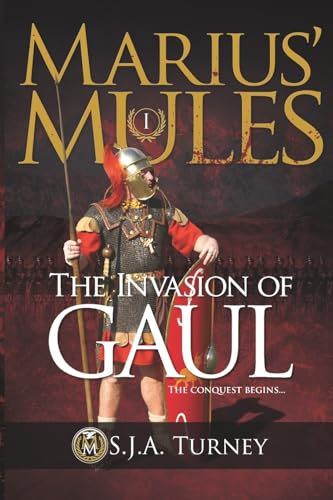 Marius' Mules I: The Invasion of Gaul von CREATESPACE