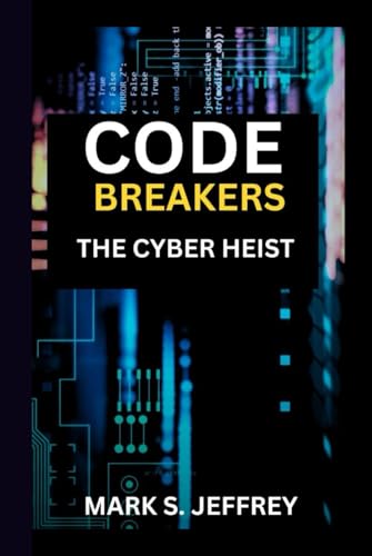 Code Breakers: The Cyber Heist von Independently published