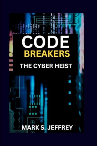 Code Breakers: The Cyber Heist von Independently published