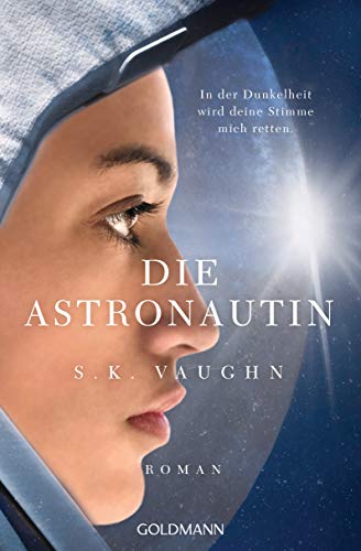 Die Astronautin - In der Dunkelheit wird deine Stimme mich retten: Roman