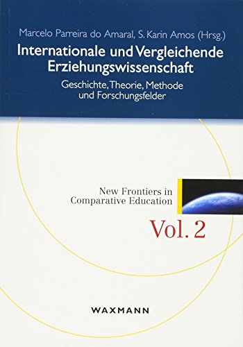 Internationale und Vergleichende Erziehungswissenschaft: Geschichte, Theorie, Methode und Forschungsfelder (New Frontiers in Comparative Education)
