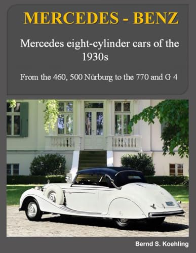 MERCEDES-BENZ The 1930s eight-cylinder cars, part 1: From the 460, 500, 380 to the 770 and G 4 von Independently published