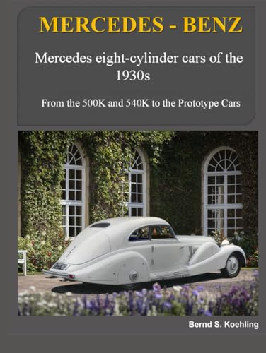MERCEDES-BENZ The 1930s eight-cylinder cars, part 2: From the 500K and 540K to the Prototype Cars von Independently published