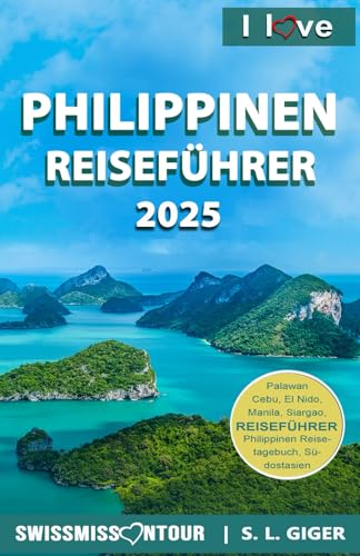 I love Philippinen Reiseführer: Philippinen Reiseführer Deutsch. Dein Philippinen Reisehandbuch mit Tipps für die schönsten Inseln, Tauchplätze und ... in Südostasien. (Swissmissontour Reiseführer)