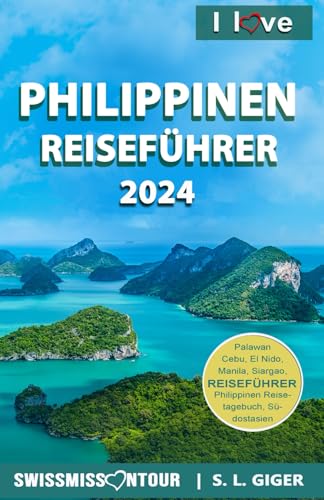 I love Philippinen Reiseführer: Philippinen Reiseführer Deutsch. Dein Philippinen Reisehandbuch mit Tipps für die schönsten Inseln, Tauchplätze und ... in Südostasien. (Swissmissontour Reiseführer)