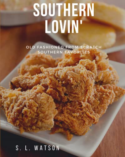 Southern Lovin': Old Fashioned from Scratch Southern Favorites (Southern Cooking Recipes)