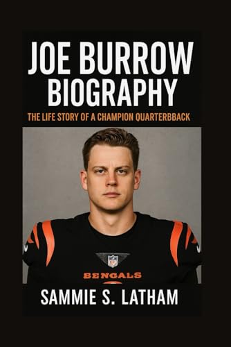 JOE BURROW BIOGRAPHY: The Life Story Of A Champion Quarterback von Independently published