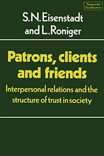 Patrons, Clients and Friends: Interpersonal Relations and the Structure of Trust in Society (Themes in the Social Sciences)